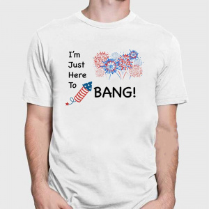 Funny Fourth of July T Shirt I'm Just Here To Bang Independence Day Graphic Cotton Tees Hip Hop Style